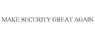 MAKE SECURITY GREAT AGAIN