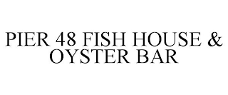 PIER 48 FISH HOUSE & OYSTER BAR