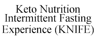 KETO NUTRITION INTERMITTENT FASTING EXPERIENCE (KNIFE)