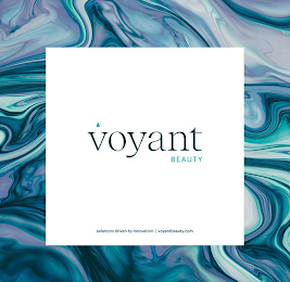 VOYANT BEAUTY SOLUTIONS DRIVEN BY INNOVATION VOYANTBEAUTY.COM