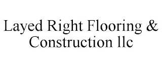 LAYED RIGHT FLOORING & CONSTRUCTION LLC