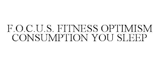 F.O.C.U.S. FITNESS OPTIMISM CONSUMPTION YOU SLEEP