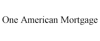 ONE AMERICAN MORTGAGE