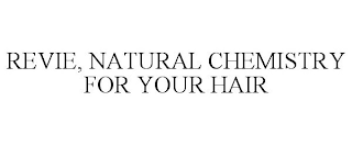 REVIE, NATURAL CHEMISTRY FOR YOUR HAIR