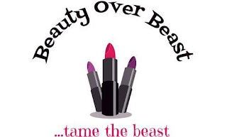 BEAUTY OVER BEAST ...TAME THE BEAST
