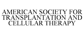 AMERICAN SOCIETY FOR TRANSPLANTATION AND CELLULAR THERAPY