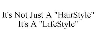 IT'S NOT JUST A "HAIRSTYLE" IT'S A "LIFESTYLE"