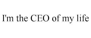 I'M THE CEO OF MY LIFE