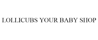 LOLLICUBS YOUR BABY SHOP