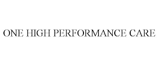 ONE HIGH PERFORMANCE CARE