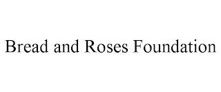 BREAD AND ROSES FOUNDATION