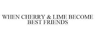 WHEN CHERRY & LIME BECOME BEST FRIENDS