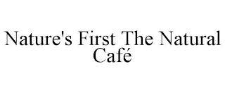 NATURE'S FIRST THE NATURAL CAFÉ