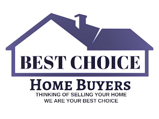 "BEST CHOICE HOME BUYERS" "THINKING OF SELLING YOUR HOME WE ARE YOUR BEST CHOICE"