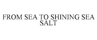 FROM SEA TO SHINING SEA SALT