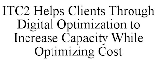 ITC2 HELPS CLIENTS THROUGH DIGITAL OPTIMIZATION TO INCREASE CAPACITY WHILE OPTIMIZING COST