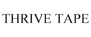 THRIVE TAPE