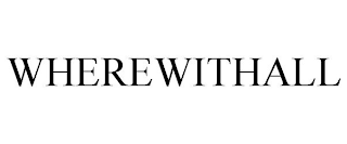 WHEREWITHALL