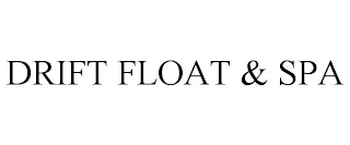 DRIFT FLOAT & SPA