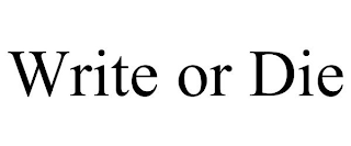 WRITE OR DIE