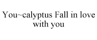 YOU~CALYPTUS FALL IN LOVE WITH YOU