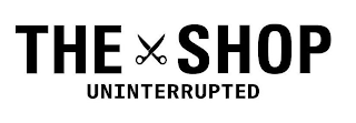 THE SHOP UNINTERRUPTED