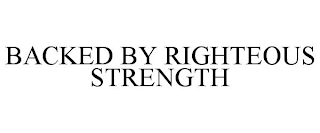 BACKED BY RIGHTEOUS STRENGTH