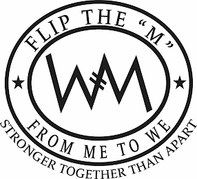 WM FLIP THE "M" FROM ME TO WE STRONGER TOGETHER THAN APART