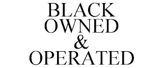 BLACK OWNED & OPERATED