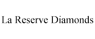 LA RESERVE DIAMONDS