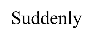 SUDDENLY