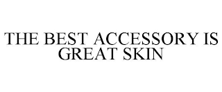 THE BEST ACCESSORY IS GREAT SKIN