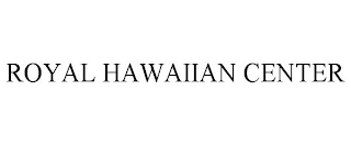 ROYAL HAWAIIAN CENTER