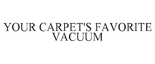 YOUR CARPET'S FAVORITE VACUUM