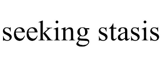 SEEKING STASIS
