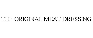 THE ORIGINAL MEAT DRESSING