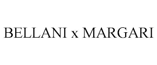 BELLANI X MARGARI