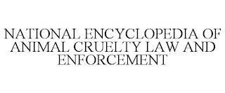 NATIONAL ENCYCLOPEDIA OF ANIMAL CRUELTYLAW AND ENFORCEMENT