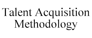 TALENT ACQUISITION METHODOLOGY