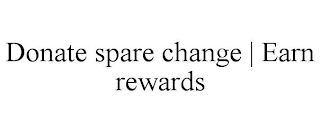 DONATE SPARE CHANGE | EARN REWARDS