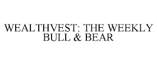 WEALTHVEST: THE WEEKLY BULL & BEAR