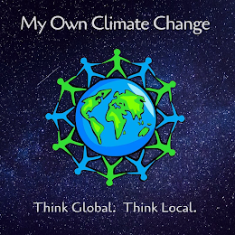 MY OWN CLIMATE CHANGE THINK GLOBAL. THINK LOCAL.