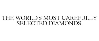 THE WORLD'S MOST CAREFULLY SELECTED DIAMONDS.