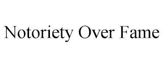 NOTORIETY OVER FAME