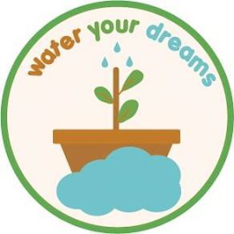 WATER YOUR DREAMS