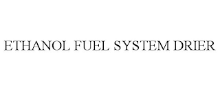 ETHANOL FUEL SYSTEM DRIER