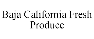BAJA CALIFORNIA FRESH PRODUCE