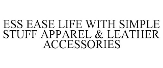 ESS EASE LIFE WITH SIMPLE STUFF APPAREL & LEATHER ACCESSORIES