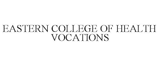EASTERN COLLEGE OF HEALTH VOCATIONS