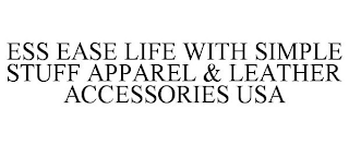 ESS EASE LIFE WITH SIMPLE STUFF APPAREL& LEATHER ACCESSORIES USA